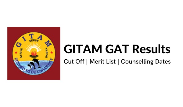 GITAM GAT Results 2022 ,Cut Off, Merit List, Counselling Dates
