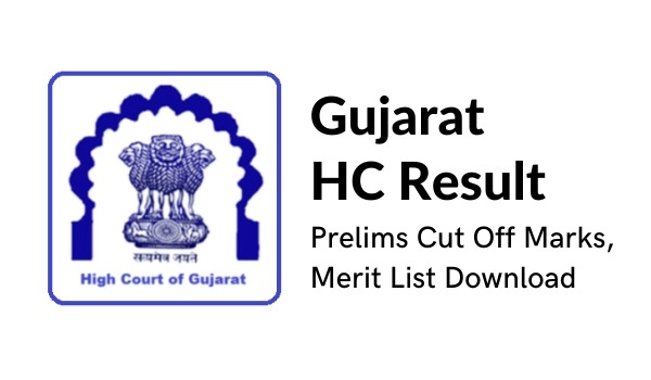 Gujarat HC Result 2022, Prelims ,Cut Off Marks, Merit List Download