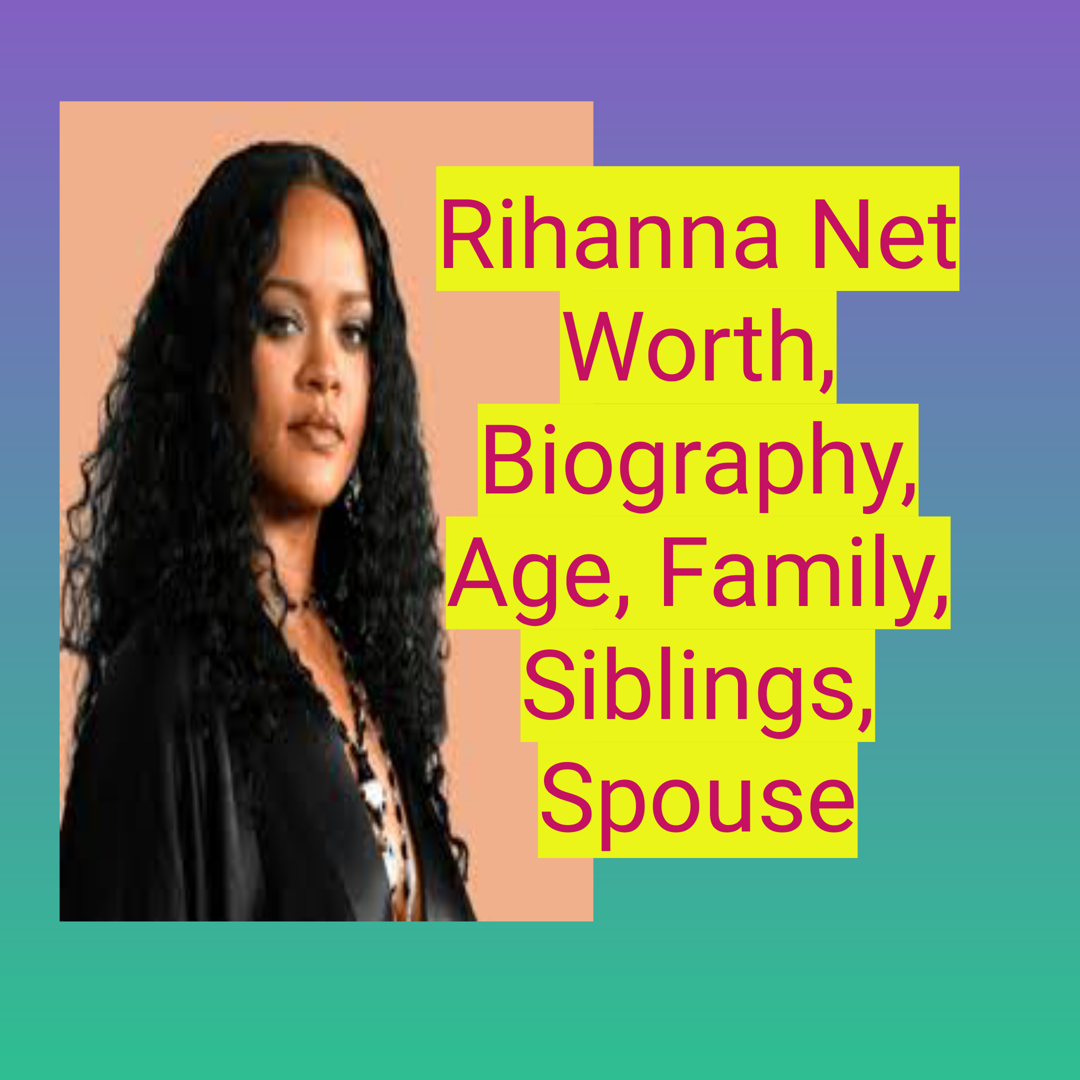 Rihanna Net Worth, Biography, Age, Family, Siblings, Spouse