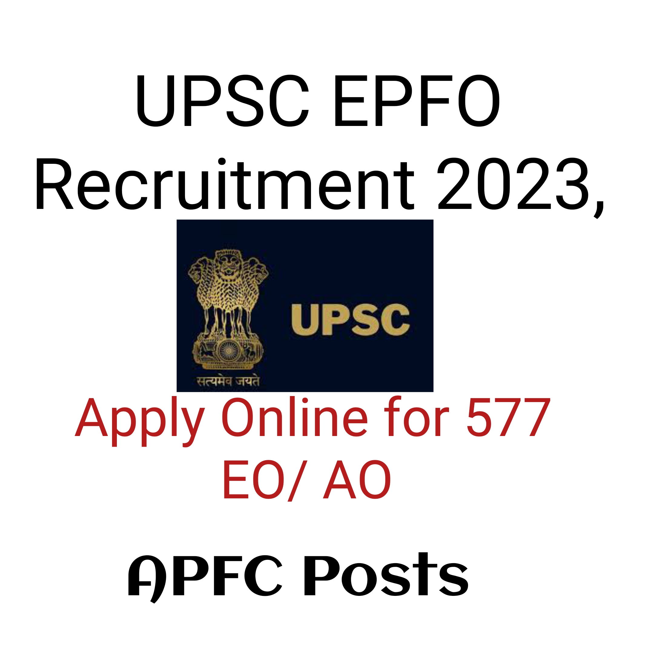 UPSC EPFO Recruitment 2023, Apply Online for 577 EO/ AO and APFC Posts