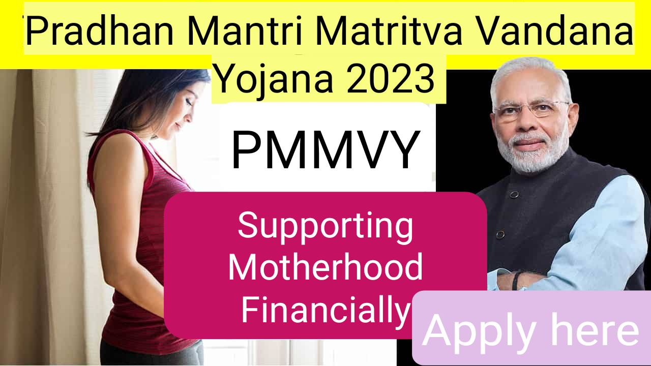 Pradhan Mantri Matritva Vandana Yojana 2023 (PMMVY): Supporting Motherhood Financially