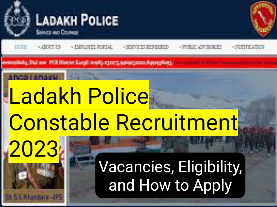 Ladakh Police Constable Recruitment 2023: Vacancies, Eligibility, and How to Apply