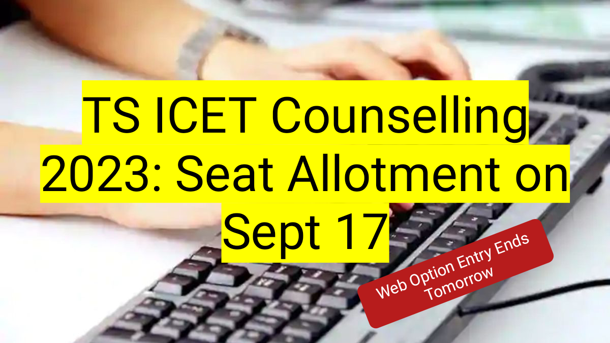 TS ICET Counselling 2023: Seat Allotment on Sept 17; Web Option Entry Ends Tomorrow