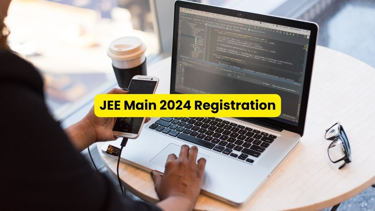 JEE Main 2024 Registration: Get Ready to Kickstart Your Journey