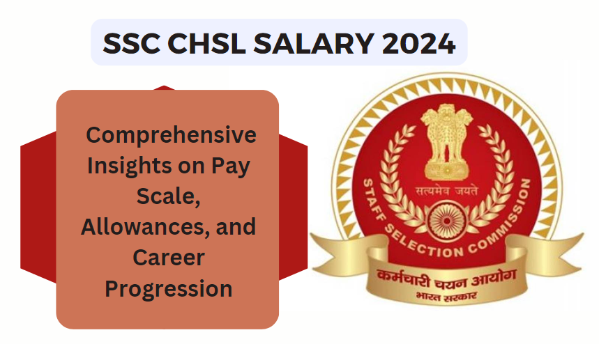 SSC CHSL Salary 2024: Comprehensive Insights on Pay Scale, Allowances, and Career Progression