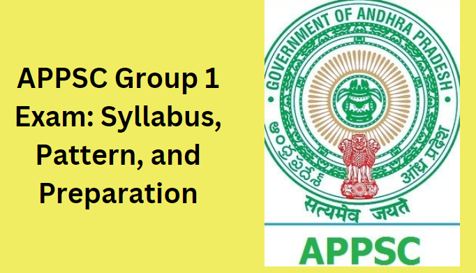 APPSC Group 1 Exam: Syllabus, Pattern, and Preparation