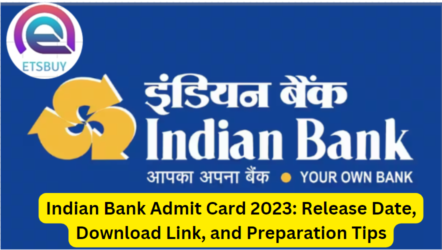 Indian Bank Admit Card 2023: Release Date, Download Link, and Preparation Tips