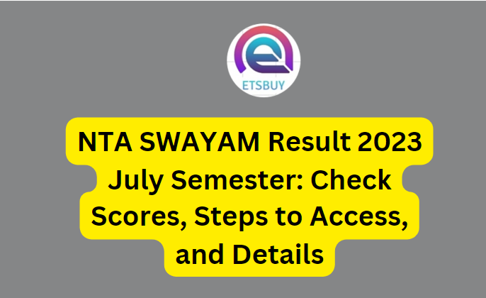NTA SWAYAM Result 2023 July Semester: Check Scores, Steps to Access, and Details
