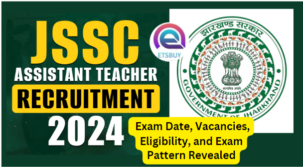 JSSC Assistant Teacher Recruitment 2024: Exam Date, Vacancies, Eligibility, and Exam Pattern Revealed