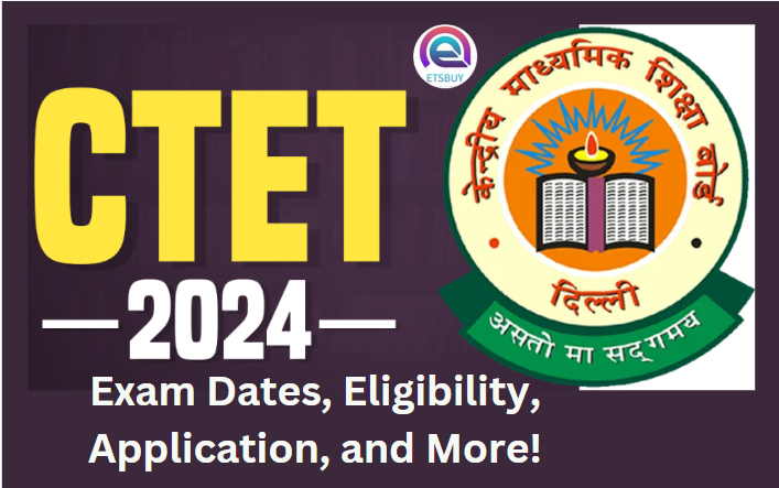 CTET 2024: Exam Dates, Eligibility, Application, and More!