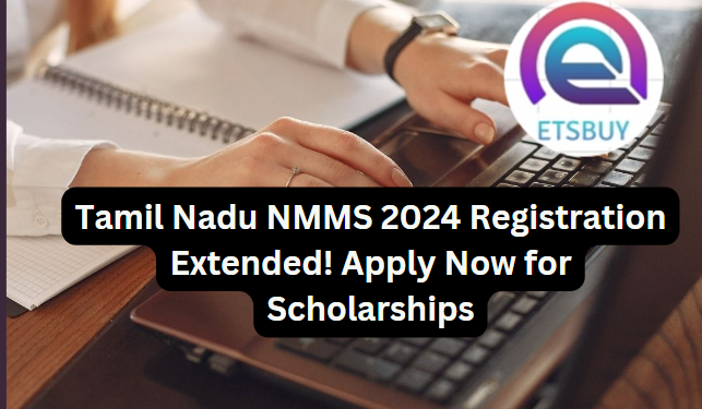 Tamil Nadu NMMS 2024 Registration Extended! Apply Now for Scholarships