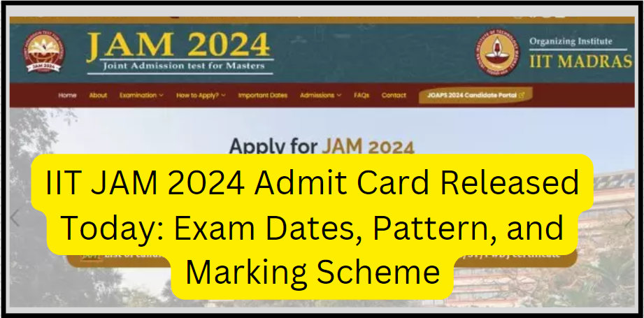IIT JAM 2024 Admit Card Released Today: Exam Dates, Pattern, and Marking Scheme