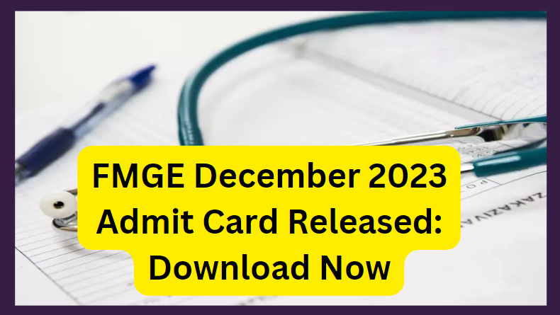 FMGE December 2023 Admit Card Released: Download Now