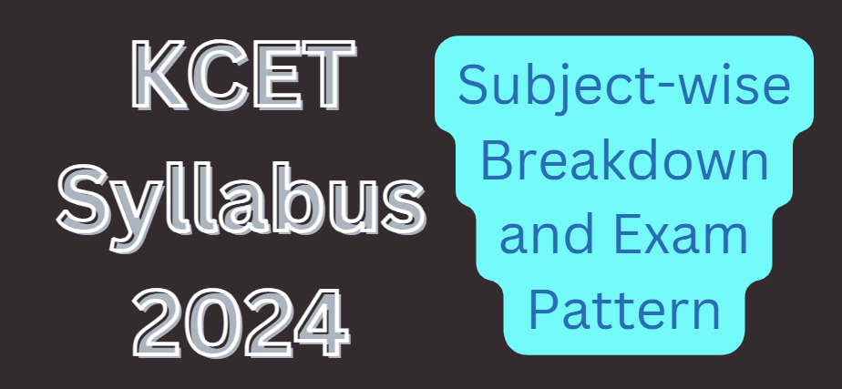 KCET Syllabus 2024: Subject-wise Breakdown and Exam Pattern