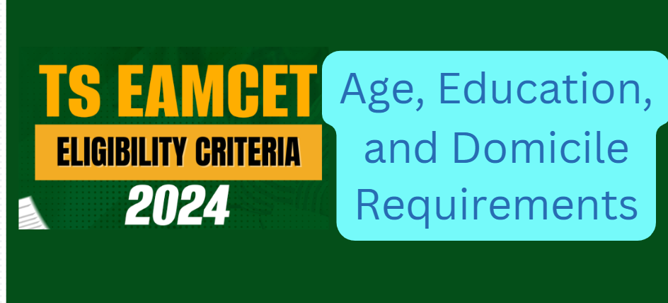 TS EAMCET 2024: Navigating Eligibility Criteria, Age, Education, and Domicile Requirements