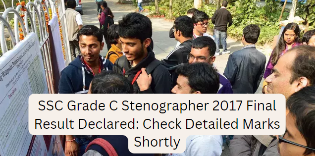 SSC Grade C Stenographer 2017 Final Result Declared: Check Detailed Marks Shortly