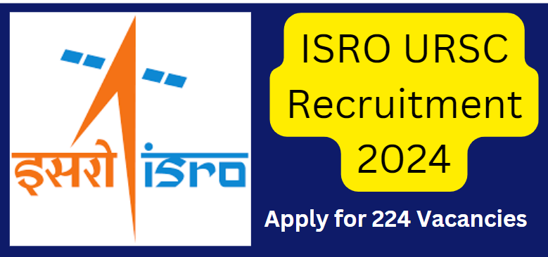 ISRO URSC Recruitment 2024 - Apply for 224 Vacancies