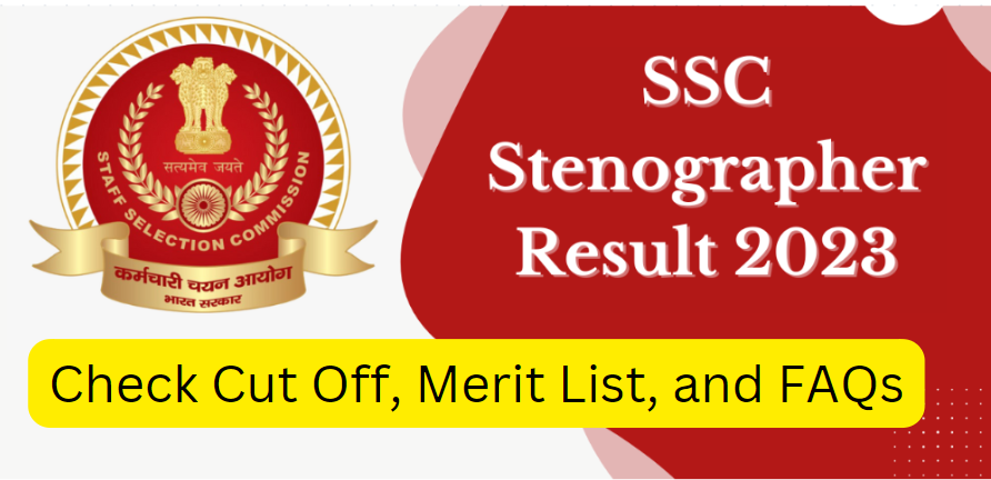 SSC Stenographer Result 2023 Declared: Check Cut Off, Merit List, and FAQs