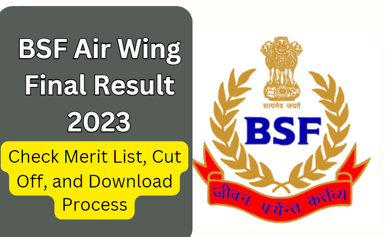 BSF Air Wing Final Result 2023: Check Merit List, Cut Off, and Download Process