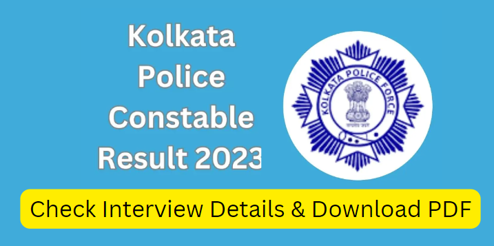 Kolkata Police Constable Final Result 2023 Released: Check Interview Details & Download PDF