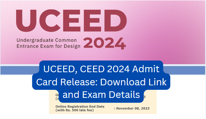 UCEED, CEED 2024 Admit Card Release: Download Link and Exam Details