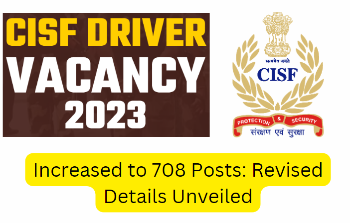 CISF Driver Vacancy 2023 Increased to 708 Posts: Revised Details Unveiled