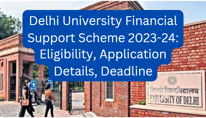 Delhi University Financial Support Scheme 2023-24: Eligibility, Application Details, Deadline