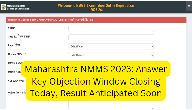 The Maharashtra State Examination Council is closing the objection window for the Maharashtra NMMS 2023 exam's answer key today, January 5, 2024. Here are the details and steps to address any objections raised by students concerning the released answer key.