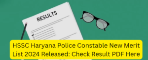 HSSC Haryana Police Constable New Merit List 2024 Released: Check Result PDF Here