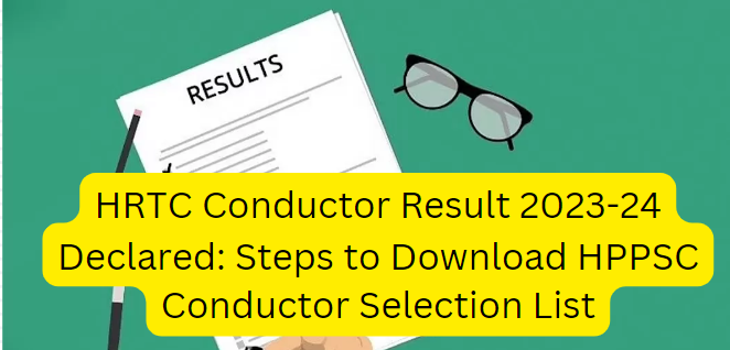 HRTC Conductor Result 2023-24 Declared: Steps to Download HPPSC Conductor Selection List