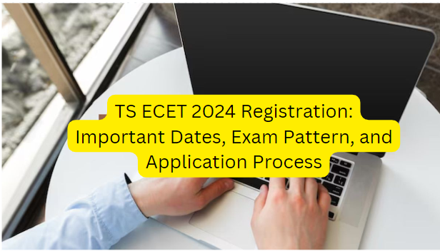 TS ECET 2024 Registration: Important Dates, Exam Pattern, and Application Process